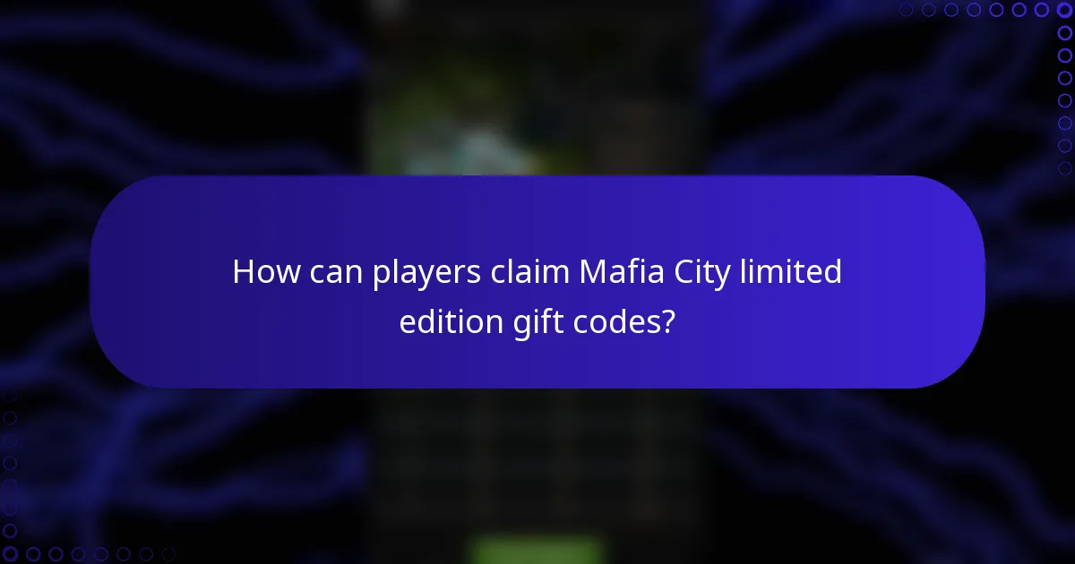 How can players claim Mafia City limited edition gift codes?