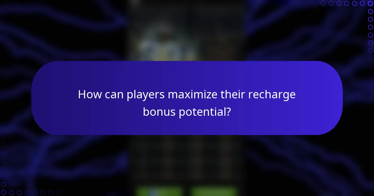 How can players maximize their recharge bonus potential?