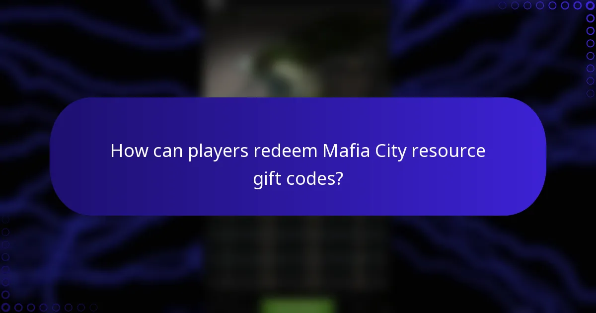 How can players redeem Mafia City resource gift codes?