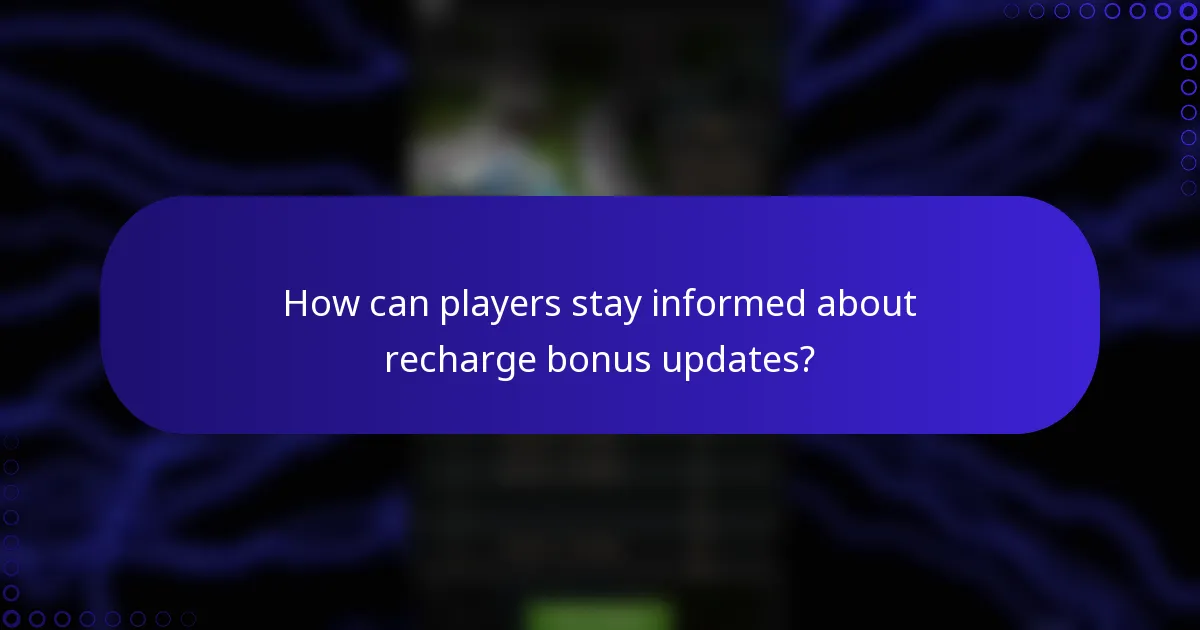 How can players stay informed about recharge bonus updates?