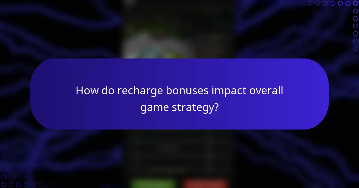 How do recharge bonuses impact overall game strategy?