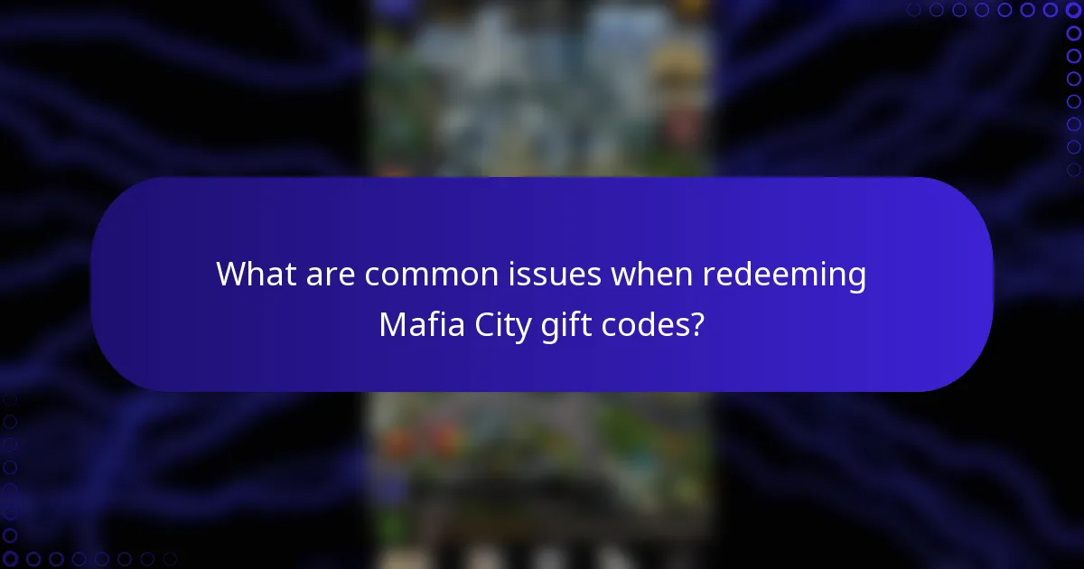 What are common issues when redeeming Mafia City gift codes?