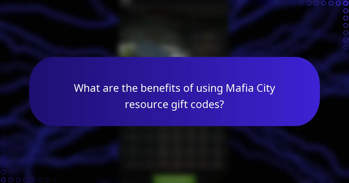 What are the benefits of using Mafia City resource gift codes?