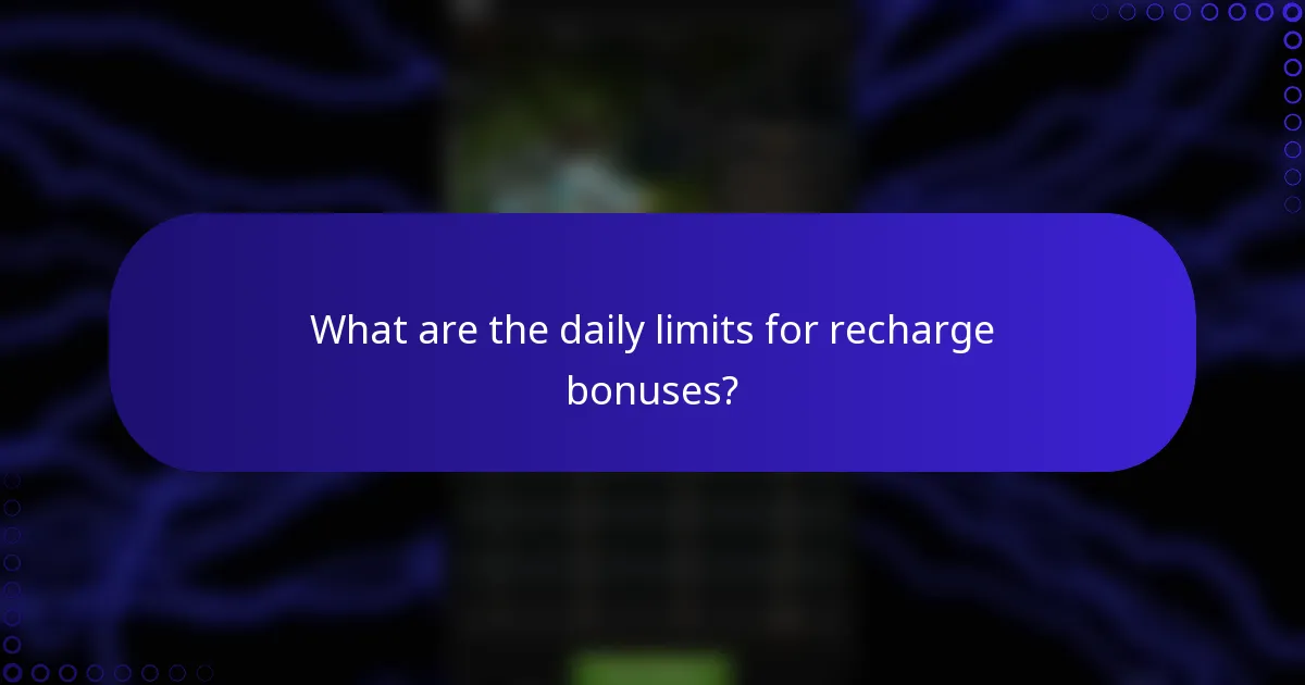What are the daily limits for recharge bonuses?