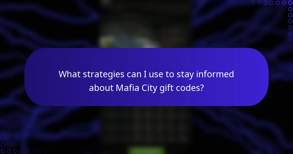 What strategies can I use to stay informed about Mafia City gift codes?