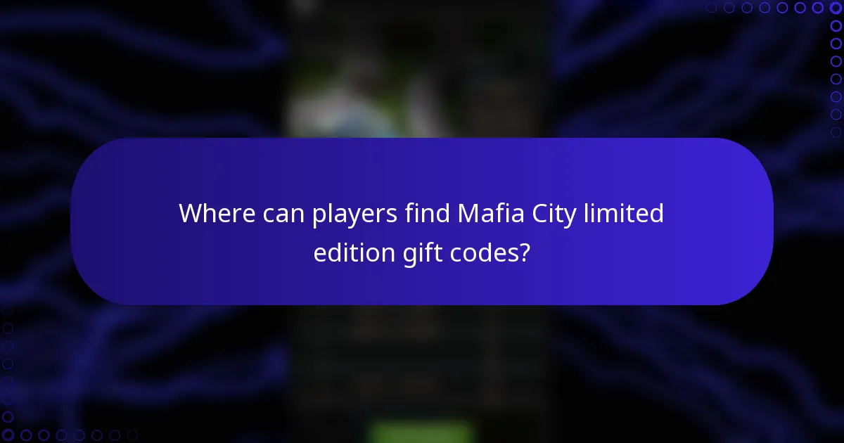 Where can players find Mafia City limited edition gift codes?