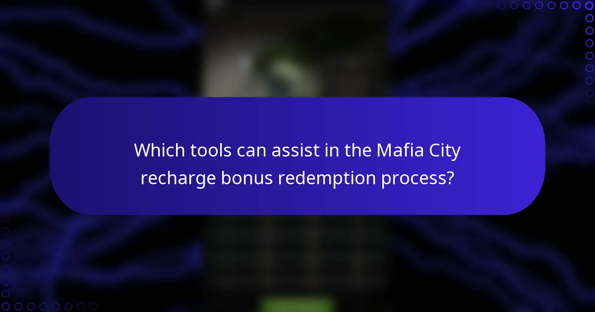 Which tools can assist in the Mafia City recharge bonus redemption process?